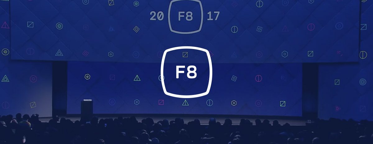 Facebook’s Annual F8 Developer Conference: Virtual and Augmented Reality, Messenger Bots and More
