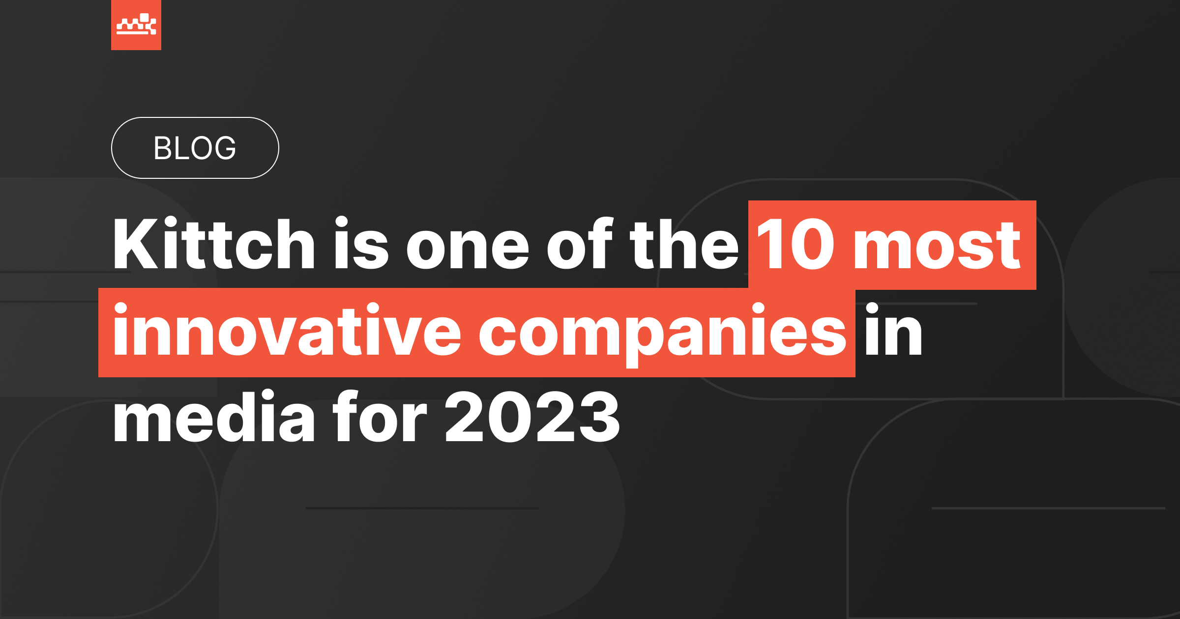 Kittch is one of the Most Innovative Companies in Media by Fast Company